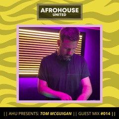 AHU PRESENTS: Tom McGuigan || Guest Mix #014