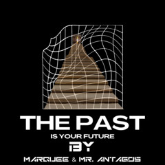 the past is your future by mr.antagos & Marquee