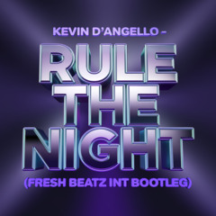 KEVIN D'ANGELLO - RULE THE NIGHT (FRESH BEATZ INT BOOTLEG)