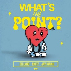 KELLAND x NXSTY x JAY ISAIAH - Whats The Point? (I AM Remix) [FREE DOWNLOAD]