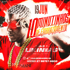 10 MINUTINHOS DE EMBRAZAMENTO - DJ LUKINHAS SILVA