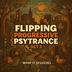 Flipping Progressive Psytrance Act 3 🎧 July 2025 🚀 136 BPM ❤️ Whip It 063