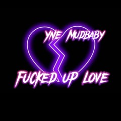 YNE Mudbaby - Fucked up Love