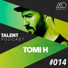 MELODIC DEEP TALENT PODCAST #014 | TOMI H