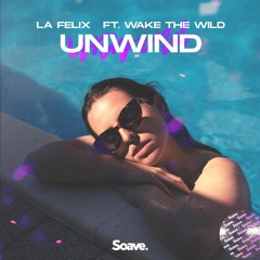 La Felix - Unwind (ft. Wake The Wild)