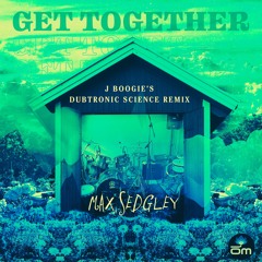 Max Sedgley - Get Together (J Boogie's Dubtronic Science Instrumental)