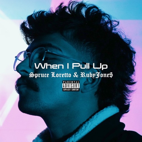 When I Pull Up - Spruce Loretto, RubyJone$