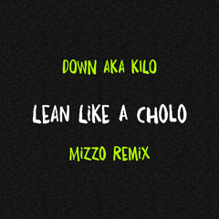 Lean Like A Cholo (Mizzo Remix)