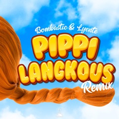 Bombastic X Lyente - Pippi Langkouse (Remix)