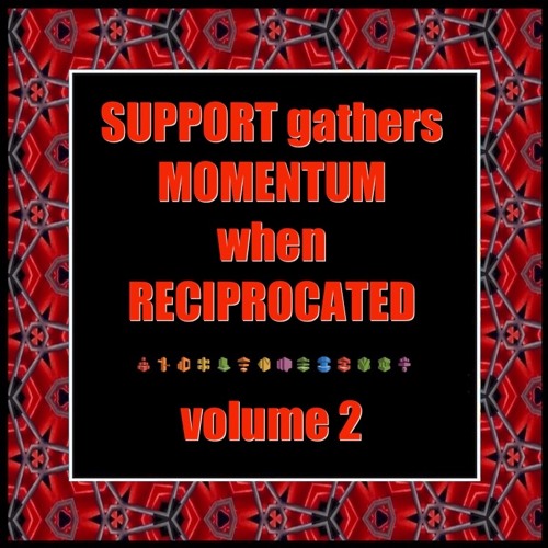 SUPPORT gathers MOMENTUM when RECIPROCATED vol 2