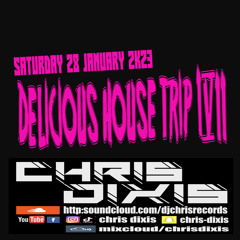 Chris Dixis Delicious House Trip 17 ,Saturday 28 January 2K23