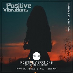 Positive Vibrations with Justin Rushmore - 18.03.2021