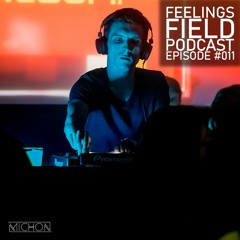 Michon Presents: Feelings Field Podcast #011