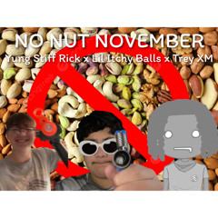 NO NUT NOVEMBER (ft. Lil Itchy Balls & Trey XM)