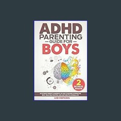 {DOWNLOAD} ⚡ ADHD Parenting Guide For Boys: An Ultimate Parent's Handbook On How To Manage Hyperac