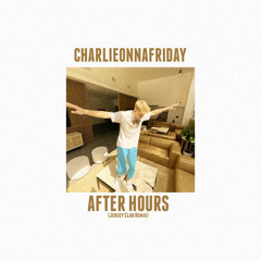 CHARLIEONNAFRIDAY - AFTER HOURS (OPXRA REMIX)