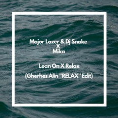 [FILTERED] Major Lazer & Dj Snake X Mika - Lean On X Relax (Gherhes Alin ''RELAX'' Edit)