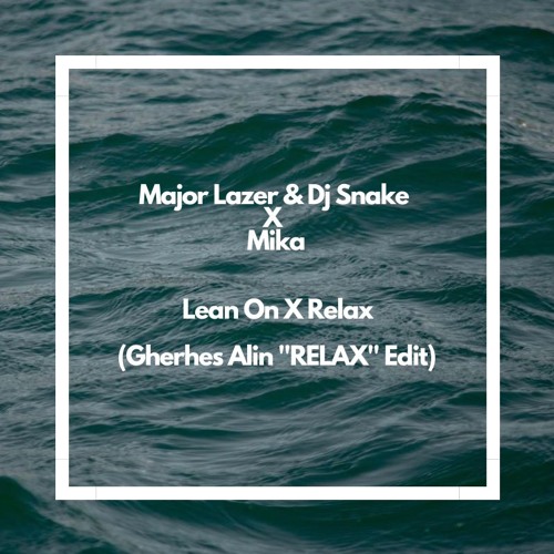[FILTERED] Major Lazer & Dj Snake X Mika - Lean On X Relax (Gherhes Alin ''RELAX'' Edit)