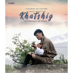 KHATSHIG - Tashi Tshering ft. The Crooner | Official Audio