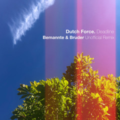 FREE DOWNLOAD: Dutch Force - Deadline {Bemannte & Bruder Unofficial Remix}