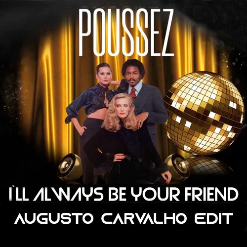 Poussez - I'll Always Be Your Friend(Augusto Carvalho Edit)