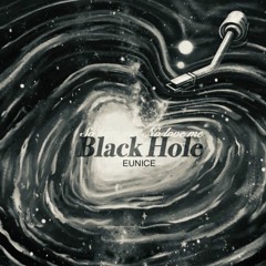EUNICE-BLACK HOLE(Ve:1iL Remix)