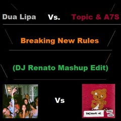 Dua Lipa Vs. Topic & A7S - Breaking New Rules (DJ Renato Mashup Edit)