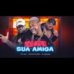 NÃO COPIE SEU AMIGA - GELADO NO BEAT,EO VENTURA FEAT MC SACI_0YVzlYdsDR4