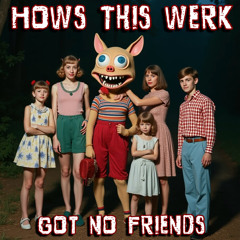Got No Friends