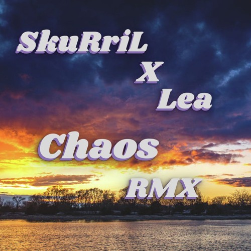Lea X SkuRriL - Chaos (Anne's RMX)
