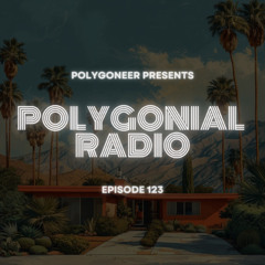 Polygoneer Presents: Polygonial Radio | Episode 123
