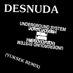 Underground System - Desnuda (Yuksek Remix)