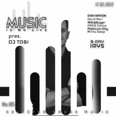 DJ TOBI - Music Is My Life No.185 B - DAY IRYS Selected House Music (17.02.2022)