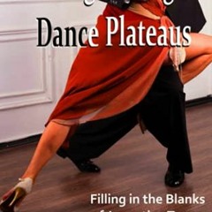 FREE KINDLE 💚 Breaking Through Dance Plateaus: Filling in the Blanks of Argentine Ta