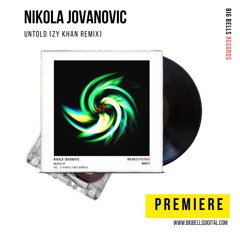 PREMIERE: Nikola Jovanovic - Untold (Zy Khan Remix) [Big Bells Records]