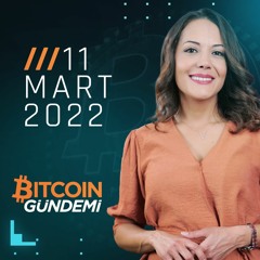 Ülkelerin Bitcoin'e Bakış Açısı Değişiyor! - Bitcoin Gündemi | 11 Mart 2022