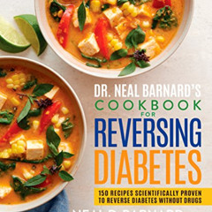 [GET] KINDLE ✉️ Dr. Neal Barnard's Cookbook for Reversing Diabetes: 150 Recipes Scien