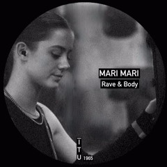 Mari Mari - Rave & Body [ITU1965]