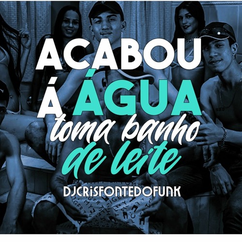 ACABOU A ÁGUA - TOMA LEITADA - MC 3L, MC GW E MC RD (DJ Cris Fontedofunk)