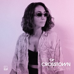 Elif: The Crosstown Mix Show 071