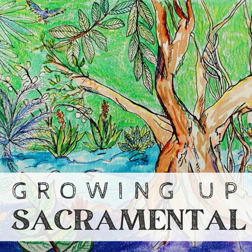 Growing Up Sacramental: Participating in Christ, from Birth to Death