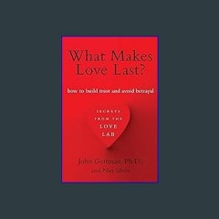 [Ebook]$$ 📖 What Makes Love Last?: How to Build Trust and Avoid Betrayal {PDF EBOOK EPUB KINDLE}