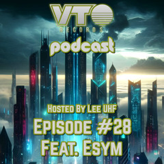 VTO Records Podcast 28- Featuring Esym (Hosted by Lee UHF)