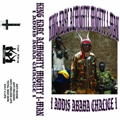 KING KARL ALMIGHTY MIGHTY I-MAN - I ADDIS ABABA CHALICE I
