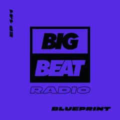 Big Beat Radio: EP #141 - BluePrint (Do You Want It Right Now Mix)