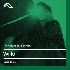 The Anjunadeep Edition 517 with Willo