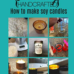 [ACCESS] PDF 📨 How to make soy candles: A quick guide to start your candle making jo