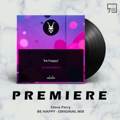 PREMIERE: Steve Parry - Be Happy (Original Mix) [SELADOR]