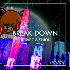 Break Down / BRAVEZ & SHION【Free Download】