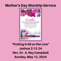 Mother's Day Worship Service: "Putting It All on the Line" (Joshua 2:12-24) - May 12, 2024